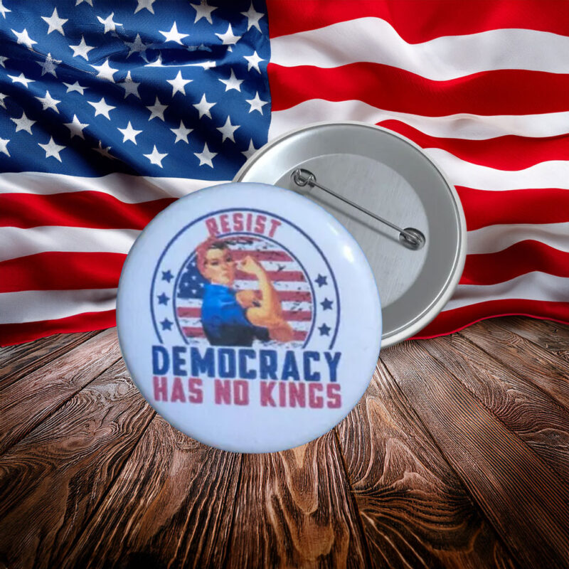 Resist Democracy Has No Kings Button Pin