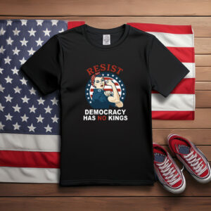Resist Democracy Has No Kings Rosie Protest Shirt