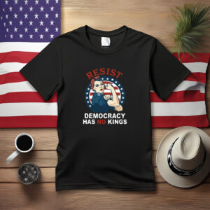 Resist Democracy Has No Kings Rosie Protest Shirt
