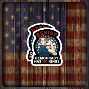 Resist Democracy Has No Kings Rosie Protest Sticker
