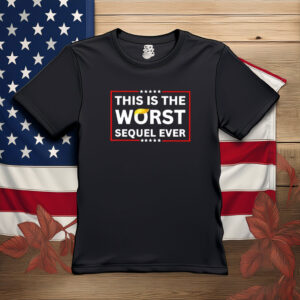 This Is the Worst Sequel Ever Shirt