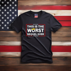 This Is the Worst Sequel Ever Shirt