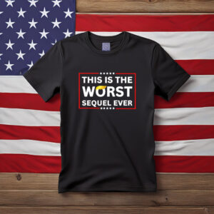 This Is the Worst Sequel Ever Shirt