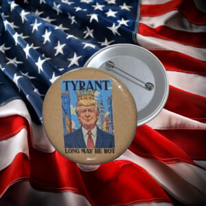 Tyrant Long May He Rot Anti-Trump Button Pin