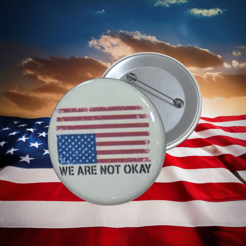 We Are Not Okay American Flag Protest Button Pin