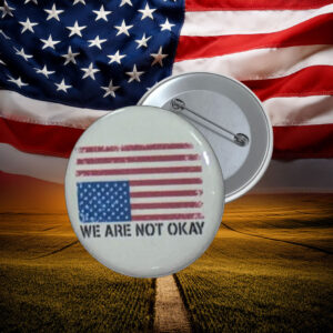 We Are Not Okay American Flag Protest Button Pin