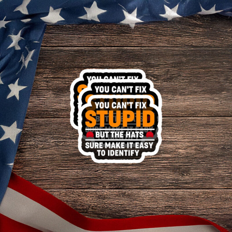 You Can’t Fix Stupid But the Hats Help Sticker
