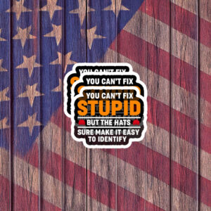 You Can’t Fix Stupid But the Hats Help Sticker