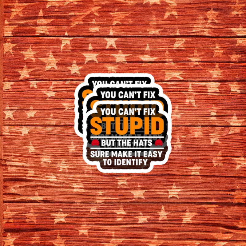 You Can’t Fix Stupid But the Hats Help Sticker