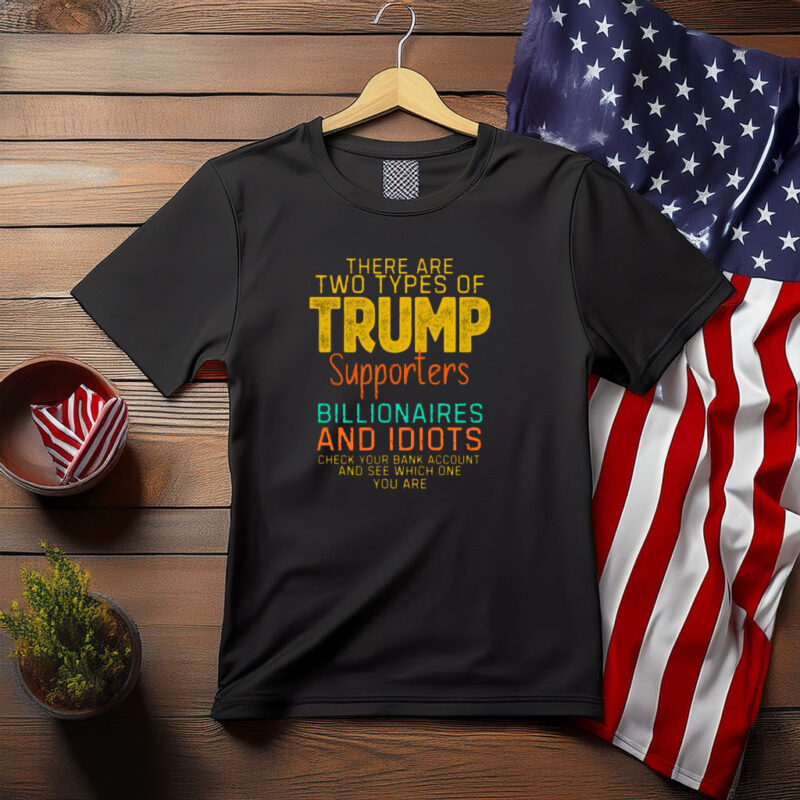 wo Types of Trump Supporters Political Satire Shirt