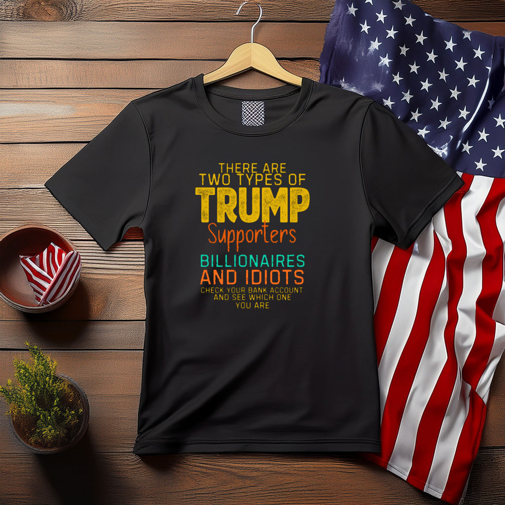 wo Types of Trump Supporters Political Satire Shirt