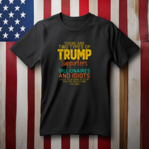 wo Types of Trump Supporters Political Satire Shirt
