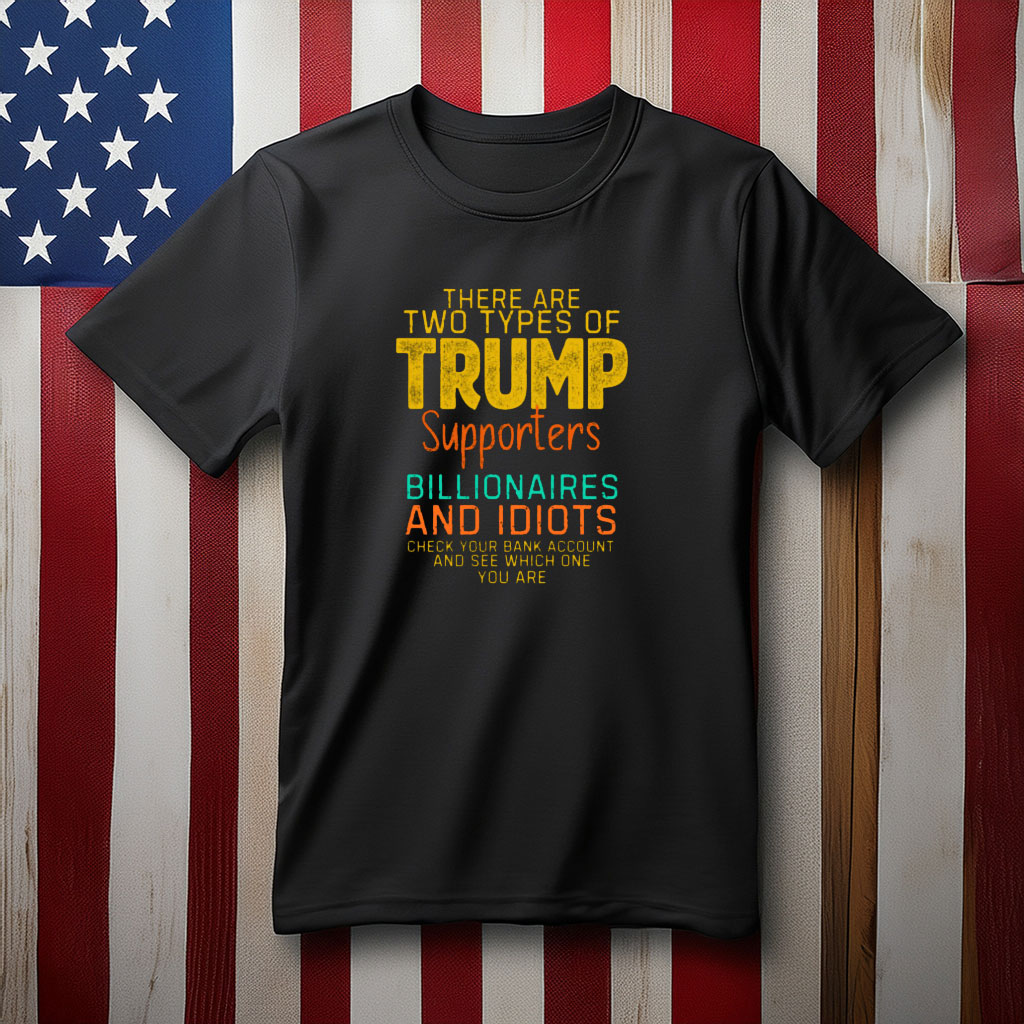 wo Types of Trump Supporters Political Satire Shirt