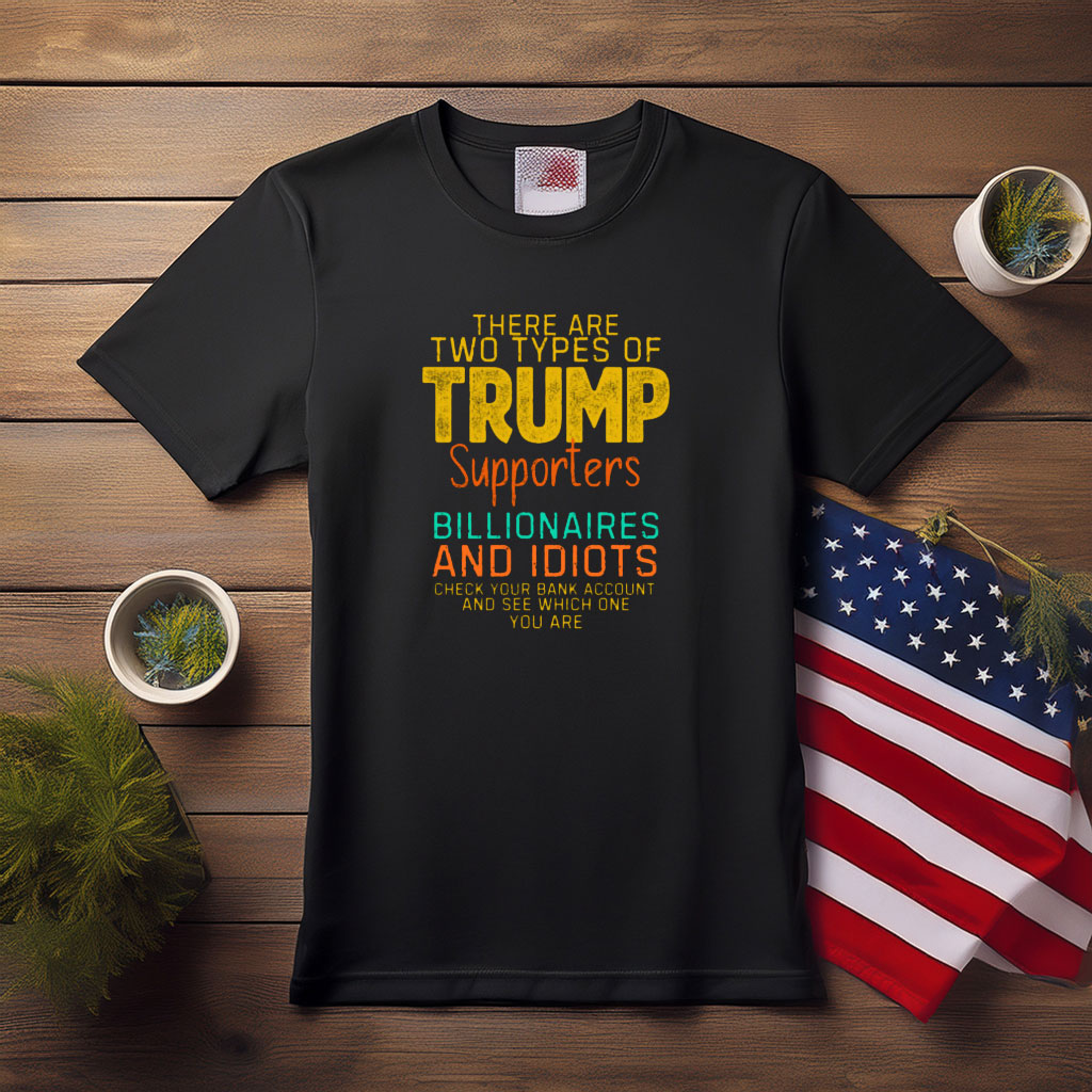 wo Types of Trump Supporters Political Satire Shirt