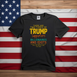 wo Types of Trump Supporters Political Satire Shirt