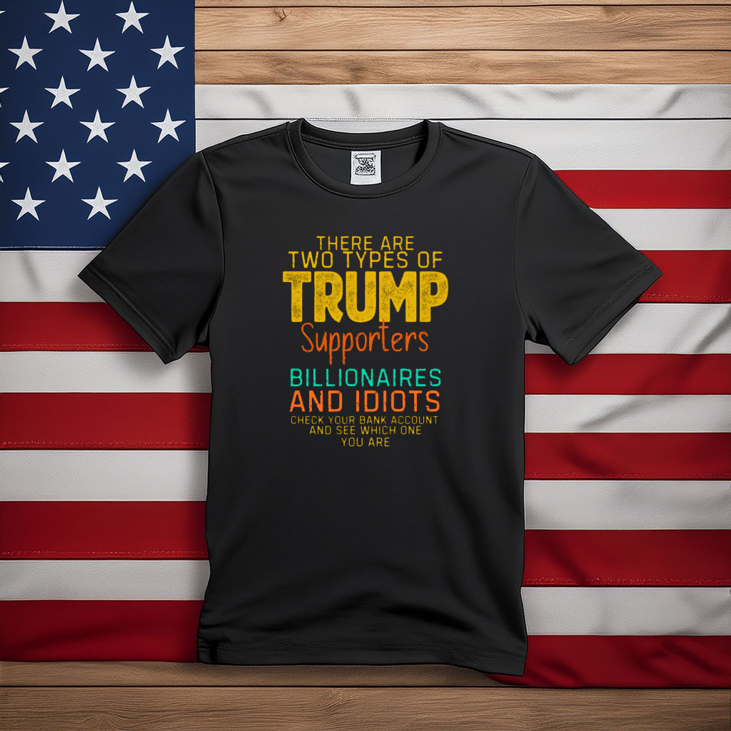 wo Types of Trump Supporters Political Satire Shirt
